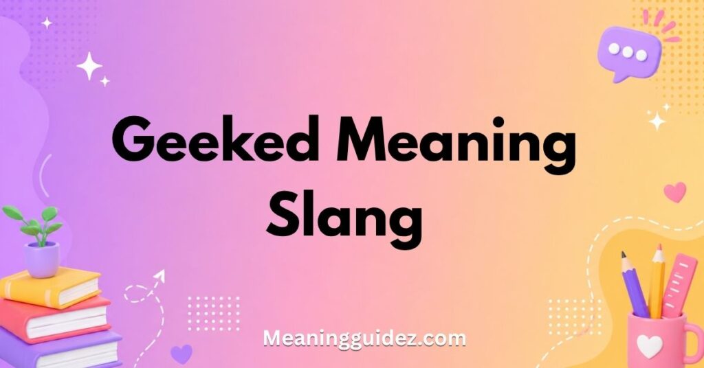 geeked meaning slang