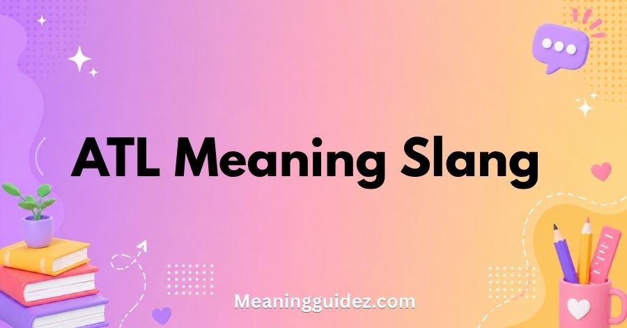 ATL Meaning Slang