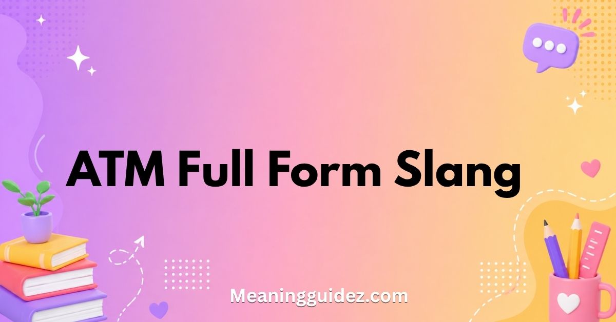 ATM Full Form Slang