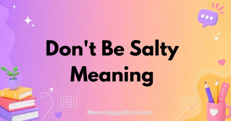 Don't Be Salty Meaning