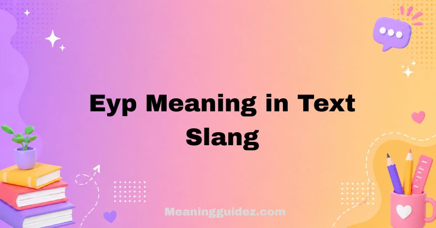 EYP Meaning in Text Slang