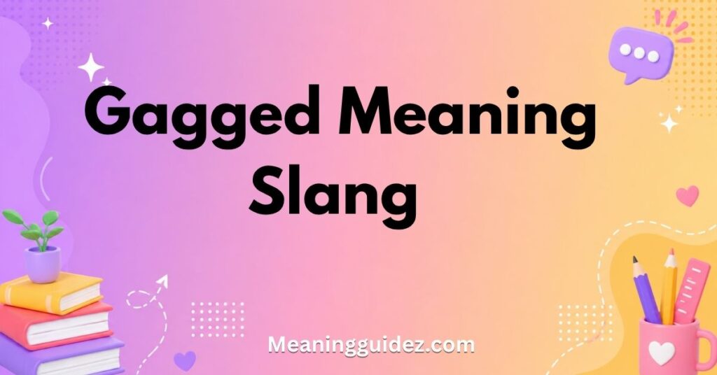 Gagged Meaning Slang