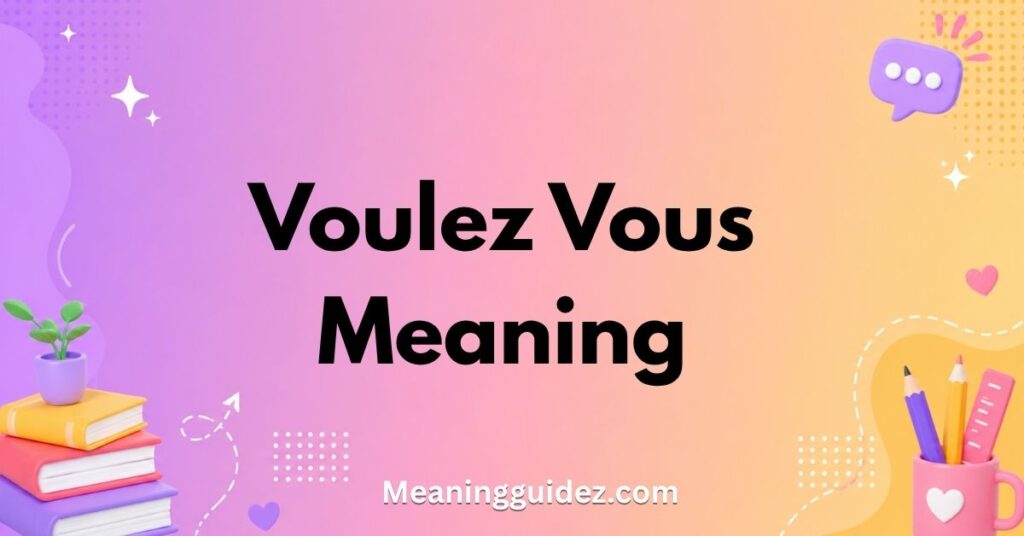 Voulez Vous Meaning