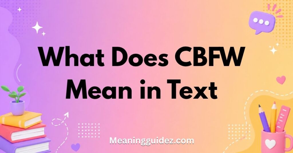 What Does CBFW Mean in Text