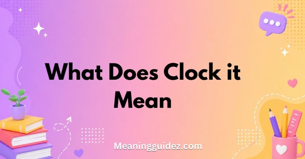 What Does Clock It Mean
