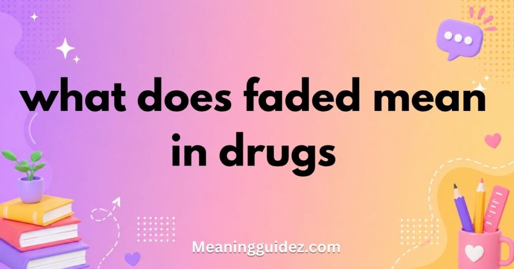 What Does Faded Mean in Drugs?