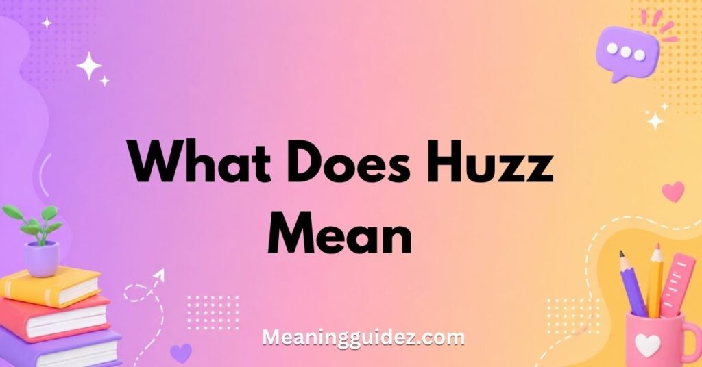 What Does Huzz Mean