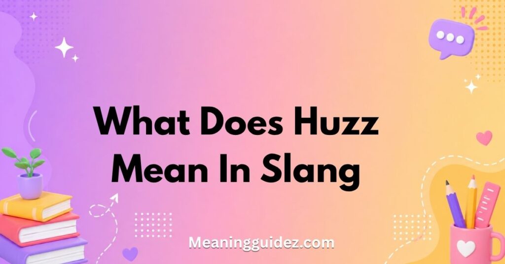 What Does Huzz Mean in Slang?