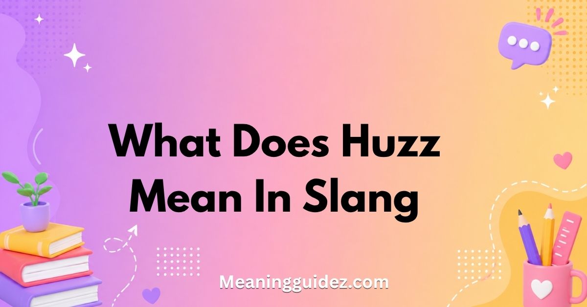 What Does Huzz Mean in Slang?