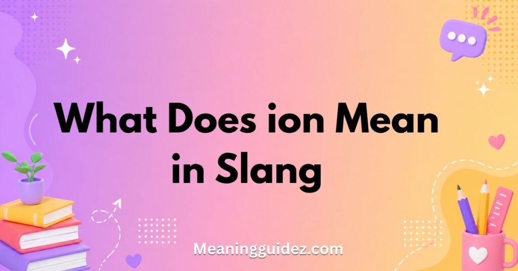 What Does Ion Mean in Slang