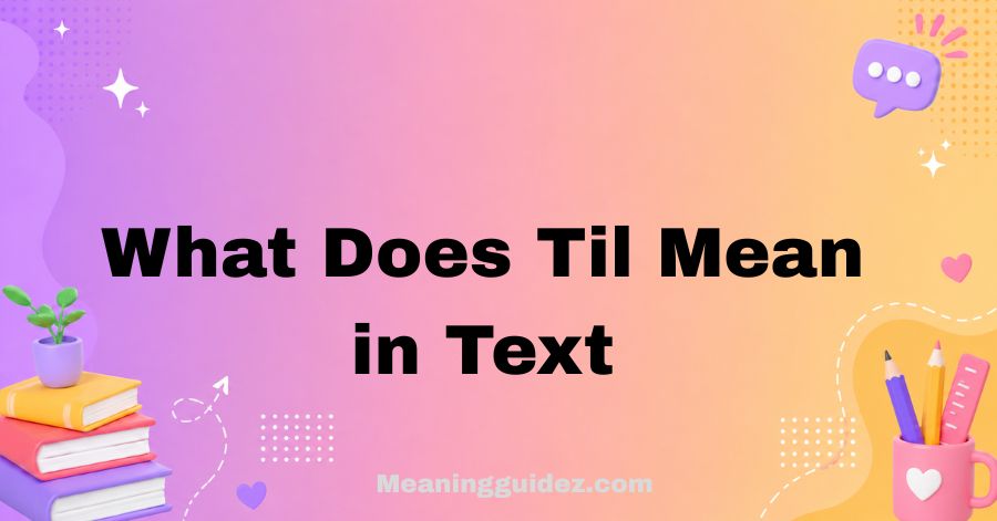 What Does TIL Mean in Text