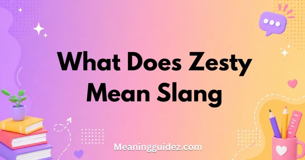 what does zesty mean slang