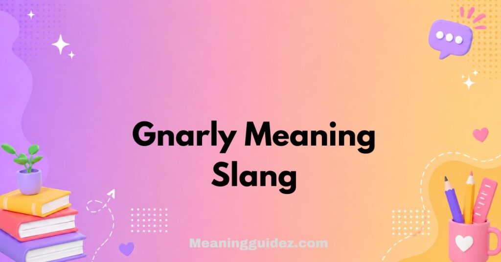 Gnarly Meaning Slang