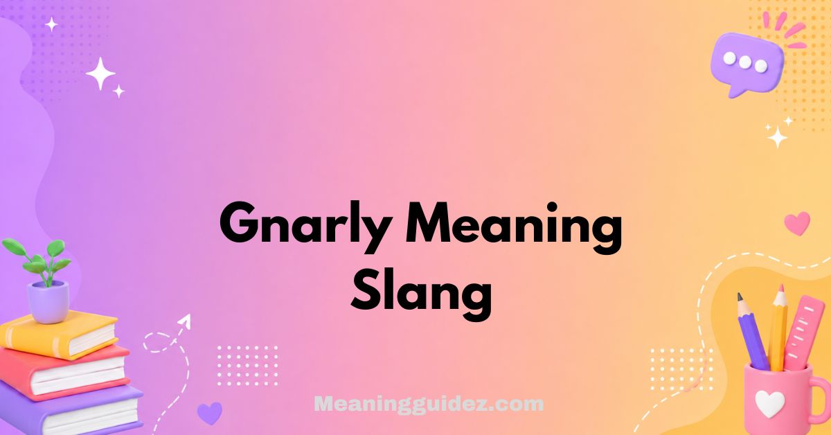 Gnarly Meaning Slang