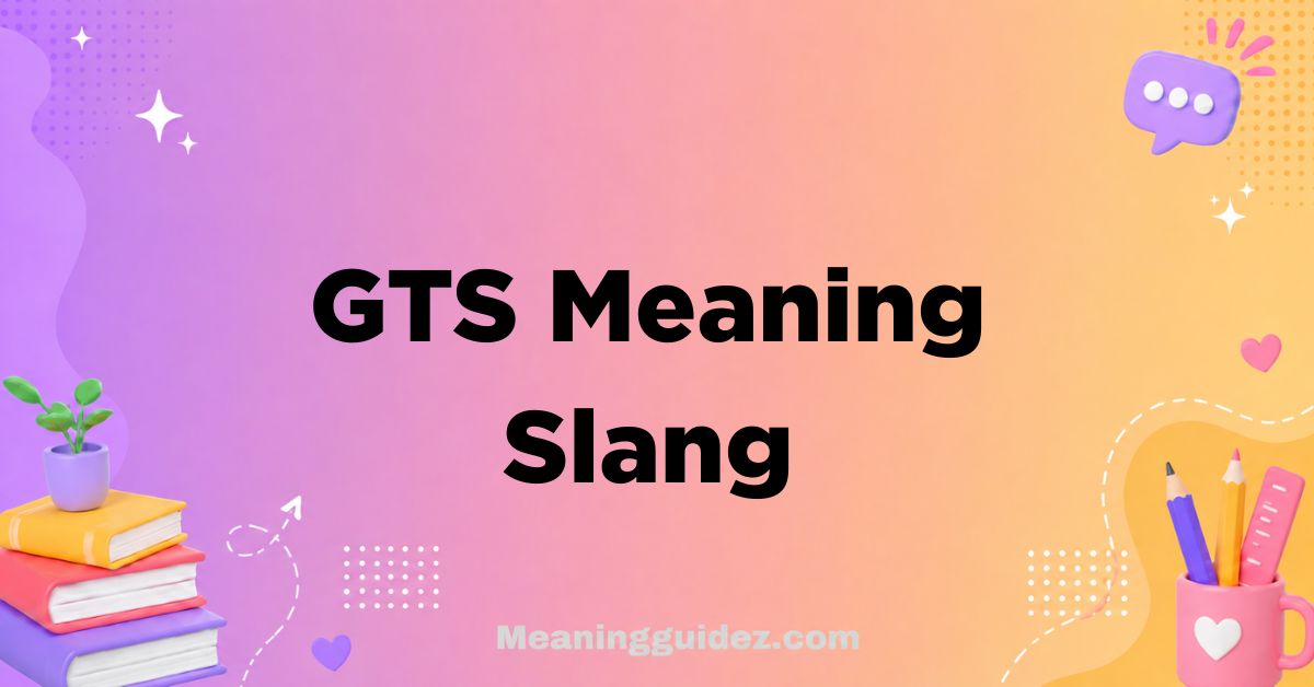 GTS Meaning Slang