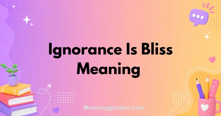 Ignorance Is Bliss Meaning