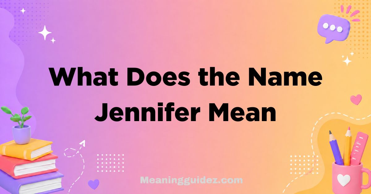 What Does the Name Jennifer Mean