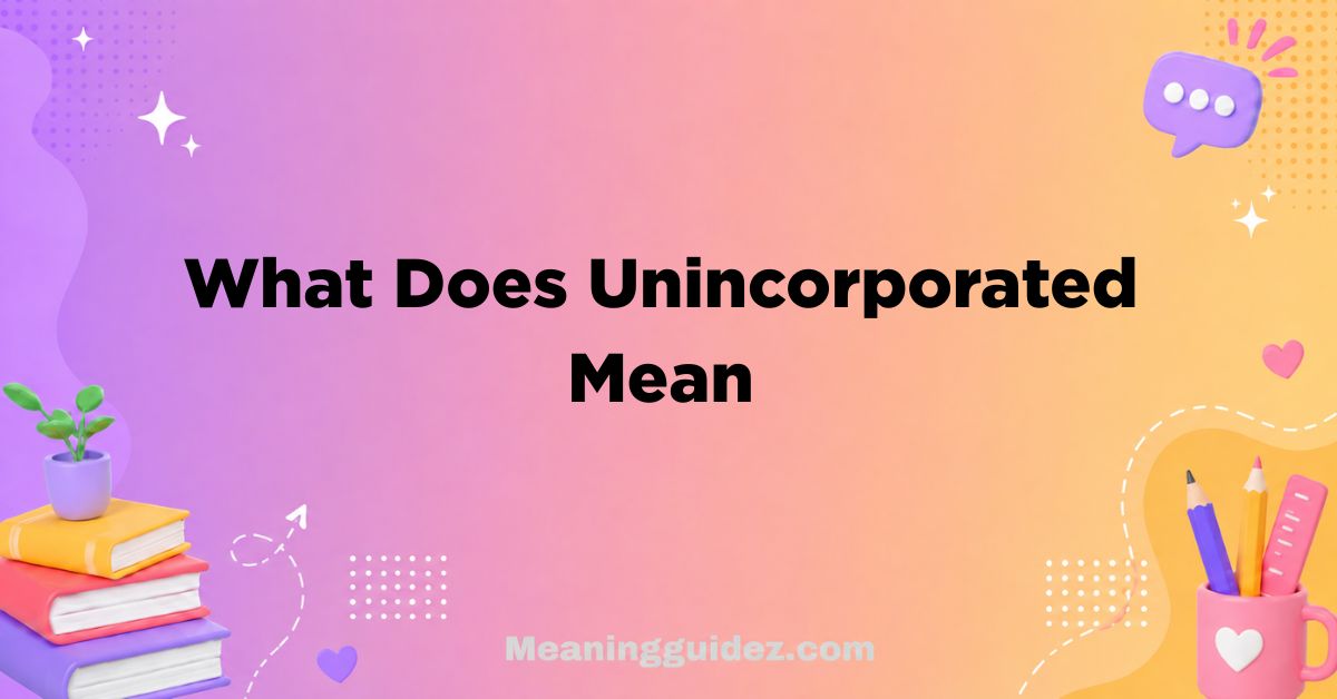 What Does Unincorporated Mean