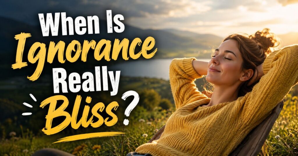 When Is Ignorance Really Bliss?