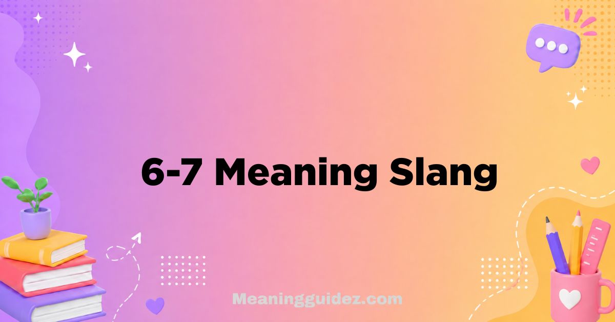 6-7 Meaning Slang