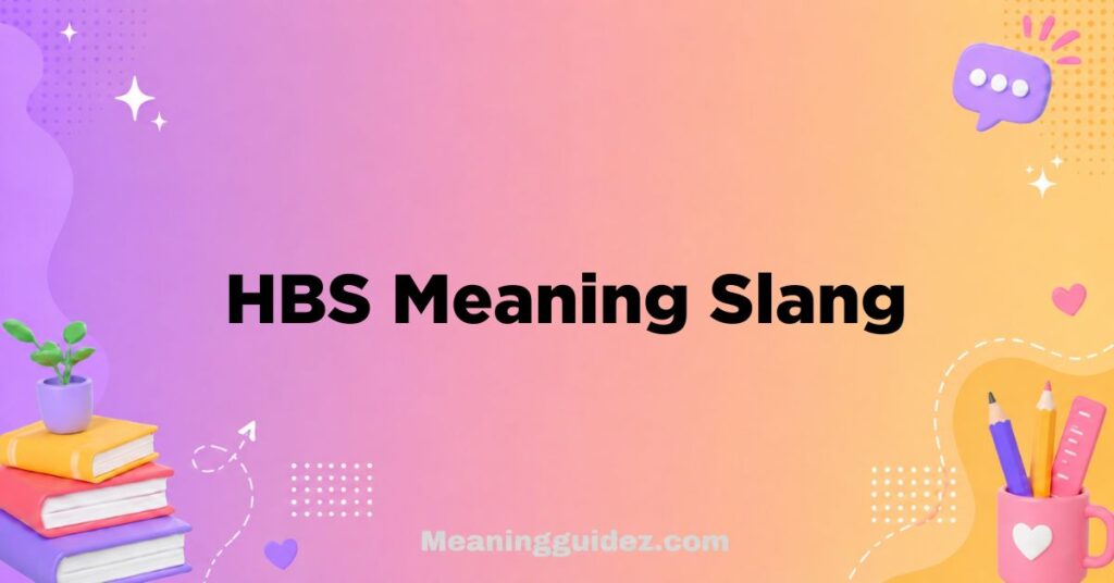 HBS Meaning Slang