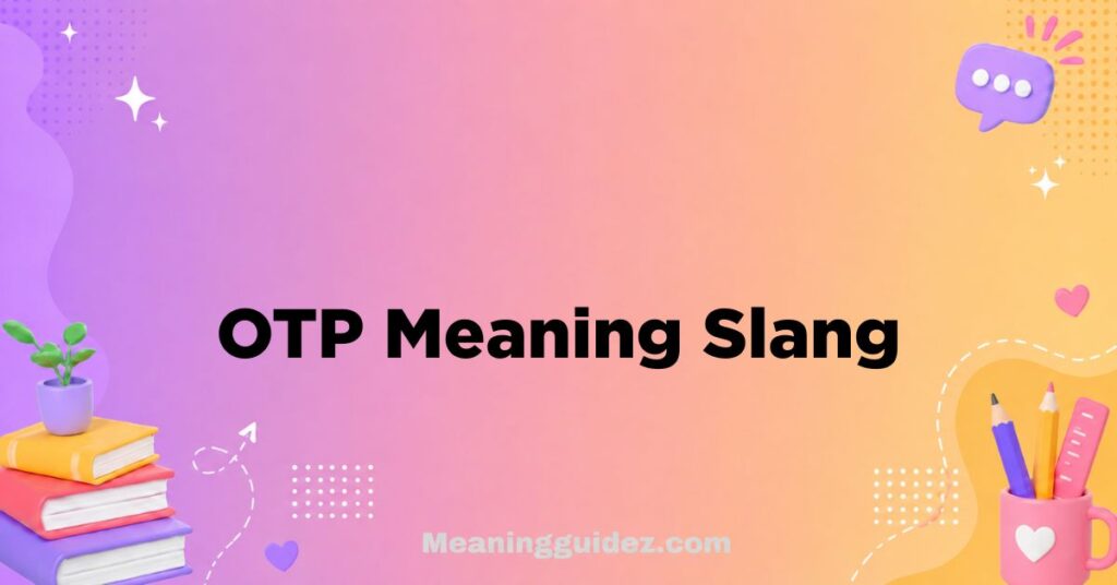 OTP Meaning Slang