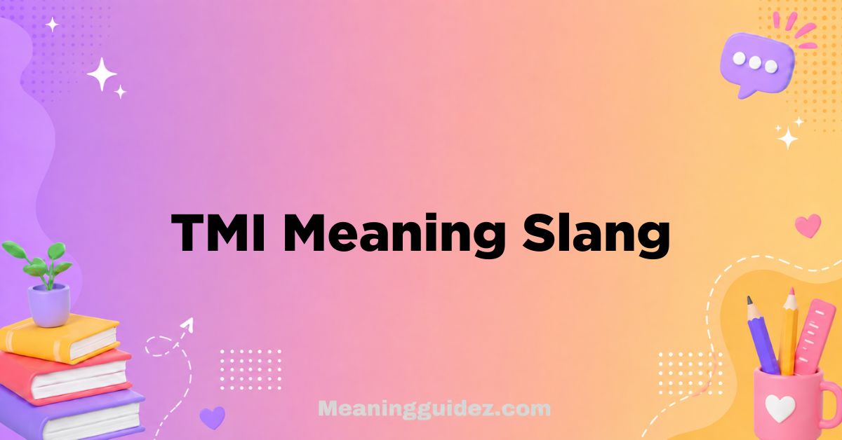 TMI Meaning Slang