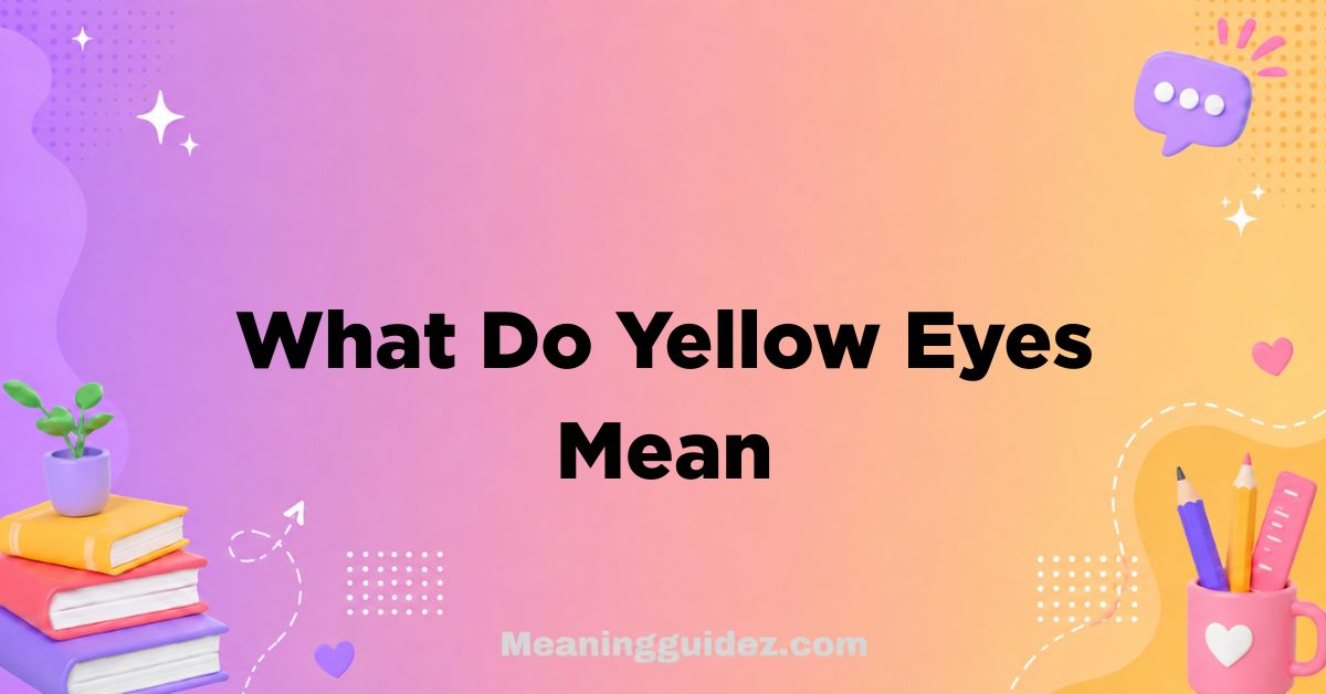 What Do Yellow Eyes Mean
