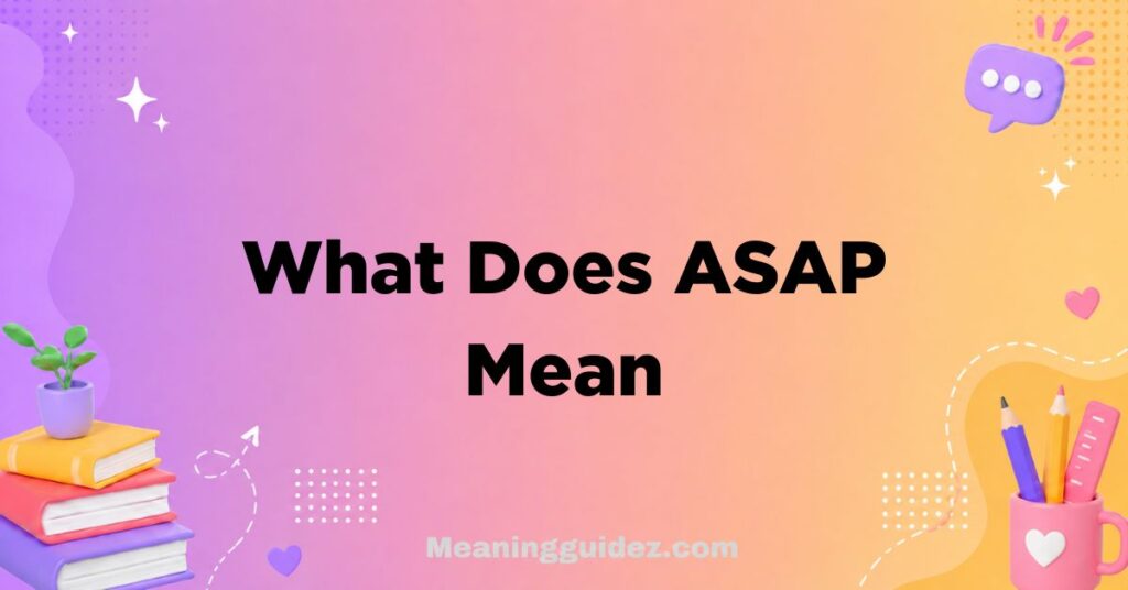 What Does ASAP Mean