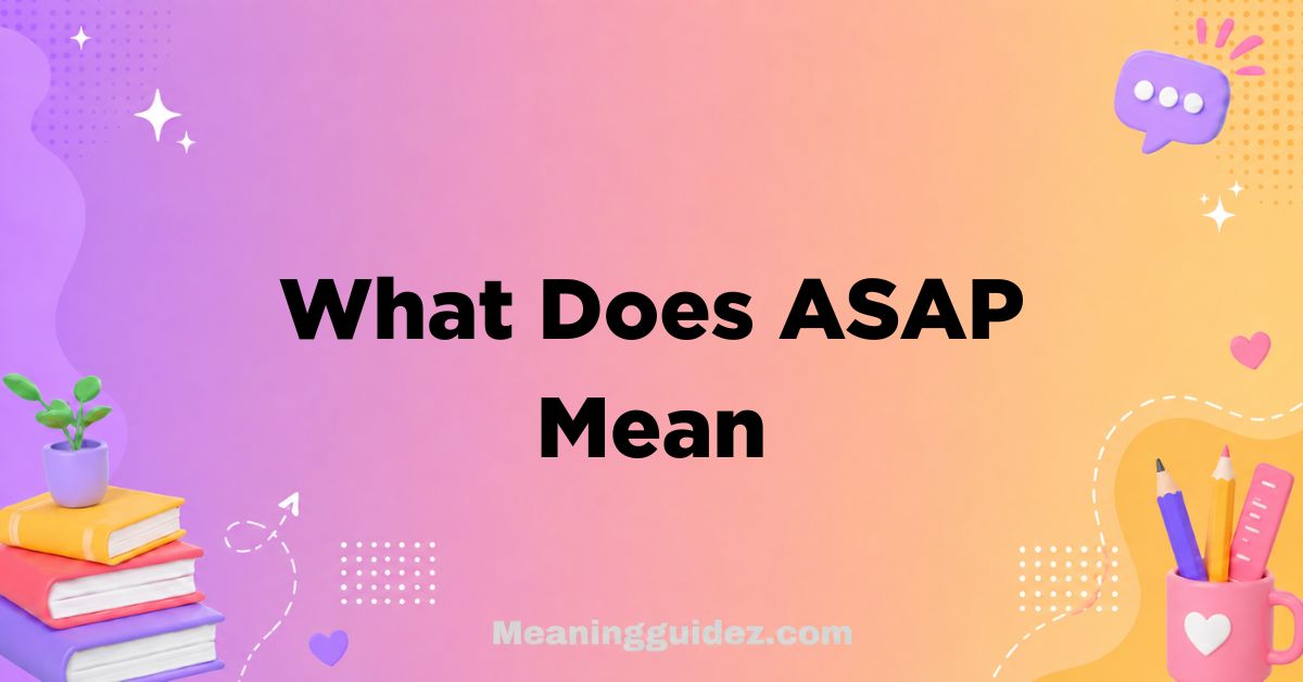 What Does ASAP Mean