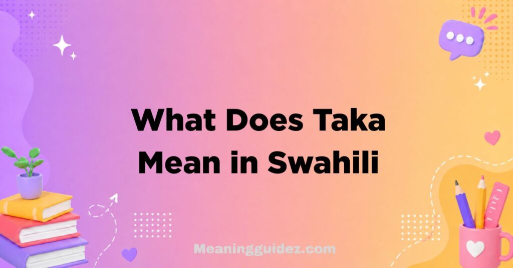 What Does Taka Mean in Swahili